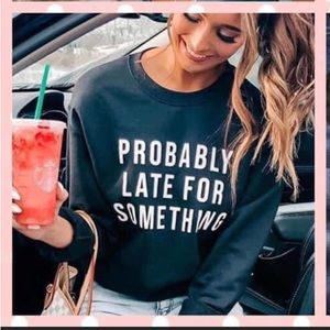 New medium Bella sweatshirt “ probably late for something”. Size Medium